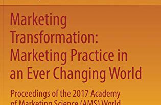 Marketing Transformation: Marketing Practice in an Ever Changing World: Proceedings of the 2017 Academy of Marketing Science (AMS) World Marketing … of the Academy of Marketing Science)