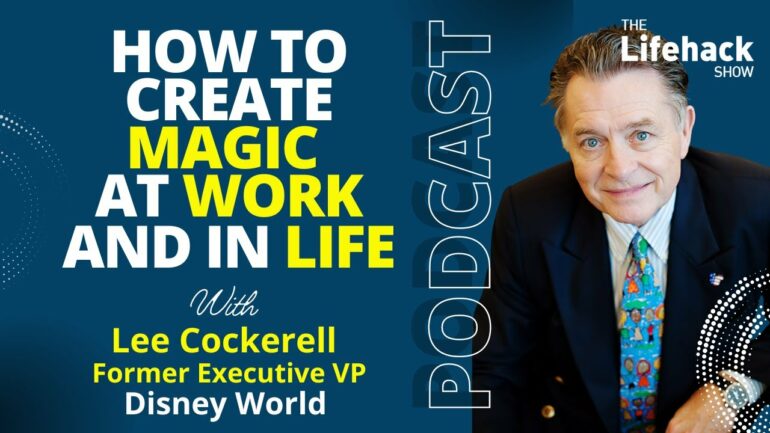 The Key to Creating a Vibrant (And Magical Life) by Lee Cockerell